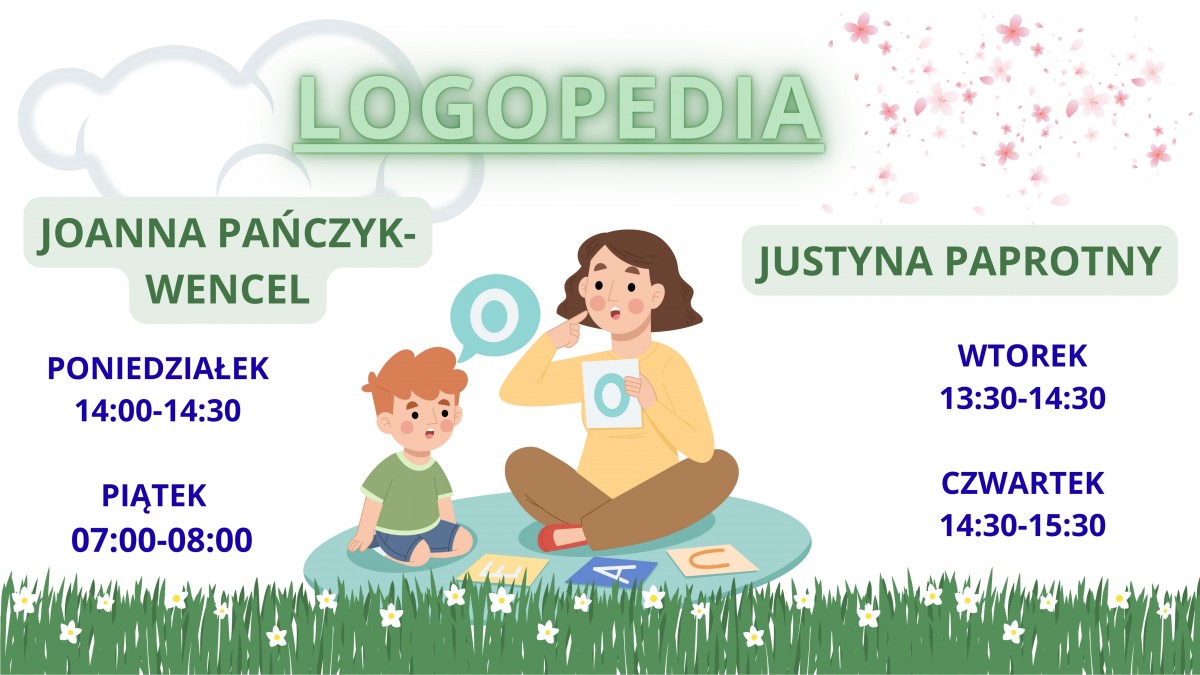 Zajęcia logopedyczne- Pani Joanna Pańczyk- Wencel -poniedziałki 14:00- 14:30 i piątki 7:00-8:00. Zajęcia logopedyczne- Pani Justyna Paprotny- wtorki 13:30-14:30 i czwartki 14:30-15:30