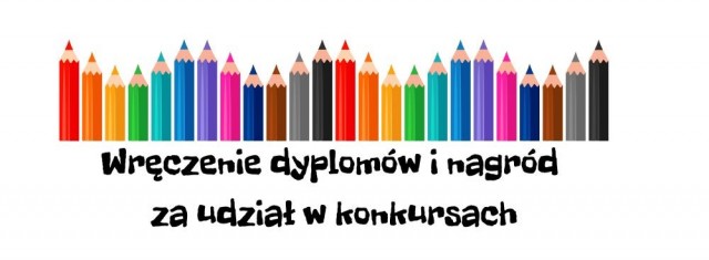 WRĘCZENIE DYPLOMÓW I NAGRÓD ZA UDZIAŁ W KONKURSACH