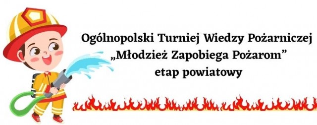 OGÓLNOPOLSKI TURNIEJ WIEDZY POŻARNICZEJ - eliminacje powiatowe